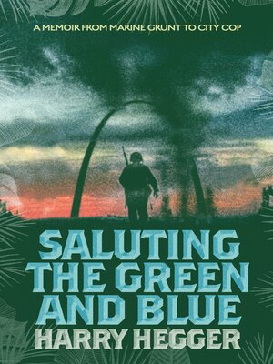 cover image of Saluting the Green and Blue: a Memoir From Marine Grunt to City Cop